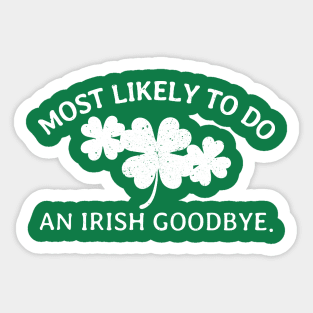 Most Likely to Do An Irish Goodbye - Gunny St Patrick’s Day Sticker